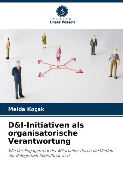 D&I-Initiativen als organisatorische Verantwortung, Taschenbuch von Melda Koçak, Verlag Unser Wissen, 9786208303594