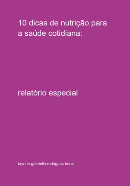 Produktbild: 10 Dicas De Nutri&ccedil;&atilde;o Para A Sa&uacute;de Cotidiana: