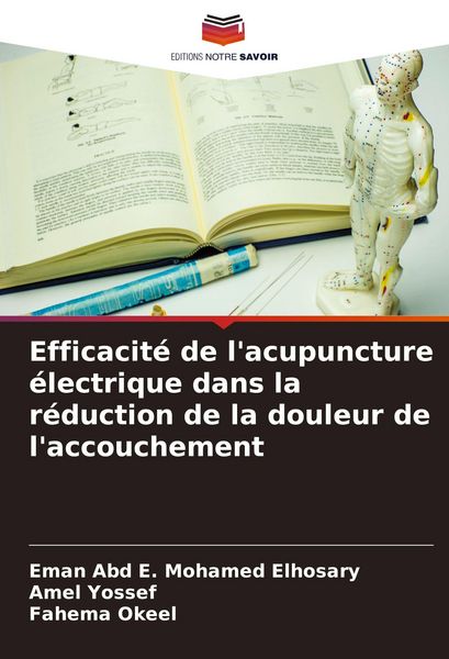 Produktbild: Efficacit&eacute; de l'acupuncture &eacute;lectrique dans la r&eacute;duction de la douleur de l'accouchement