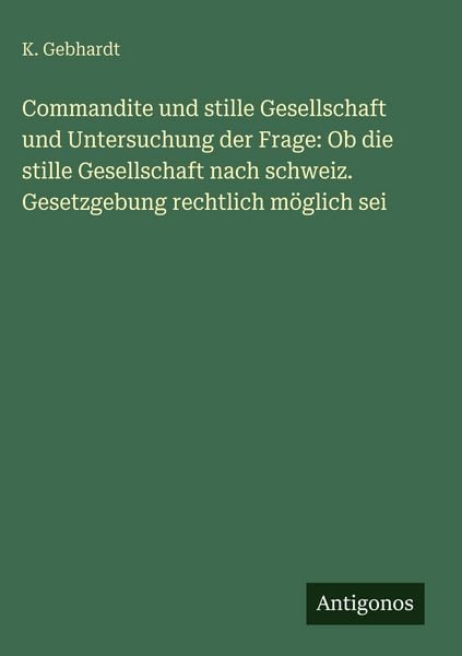 Produktbild: Commandite und stille Gesellschaft und Untersuchung der Frage: Ob die stille Gesellschaft nach schweiz. Gesetzgebung rechtlich m&ouml;glich sei