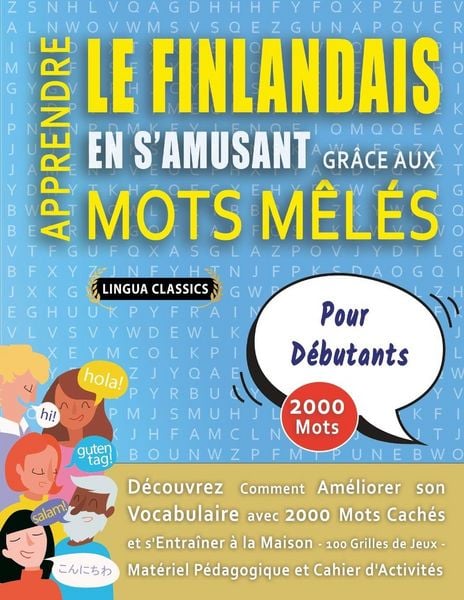 Produktbild: APPRENDRE LE FINLANDAIS EN S'AMUSANT GR&Acirc;CE AUX MOTS M&Ecirc;L&Eacute;S - POUR D&Eacute;BUTANTS - D&eacute;couvrez Comment Am&eacute;liorer Son Vocabulaire Avec 2000 Mots Cach&eacute;s Et S'entra&icirc;ner &Agrave; La Maison - 100 Grilles De Jeux - Mat&eacute;riel P&eacute;dagogique Et Cahier D'activit&eacute;s