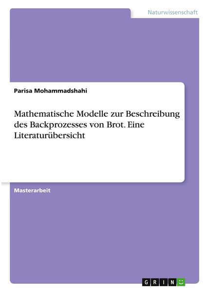 Produktbild: Mathematische Modelle zur Beschreibung des Backprozesses von Brot. Eine Literatur&uuml;bersicht