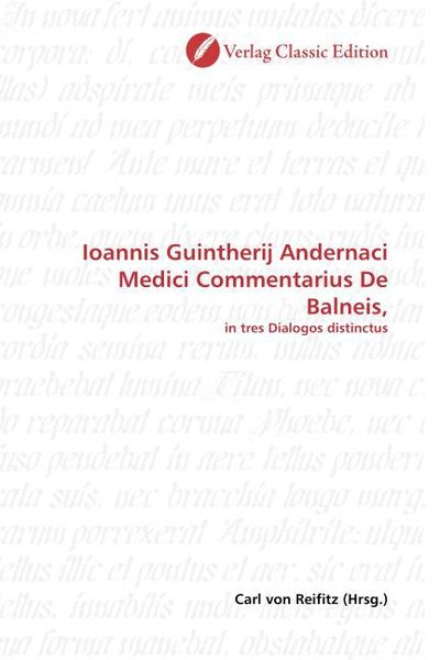 Ioannis Guintherij Andernaci Medici Commentarius De Balneis,, Taschenbuch von , Classic Edition, 9783869326290