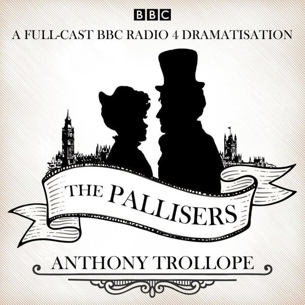 Produktbild: The Pallisers: 12 BBC Radio 4 Full Cast Dramatisations