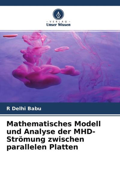 Produktbild: Mathematisches Modell und Analyse der MHD-Str&ouml;mung zwischen parallelen Platten