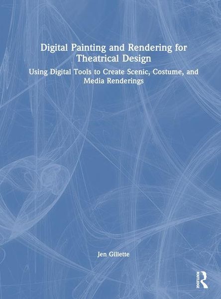 Produktbild: Gillette, J: Digital Painting and Rendering for Theatrical D