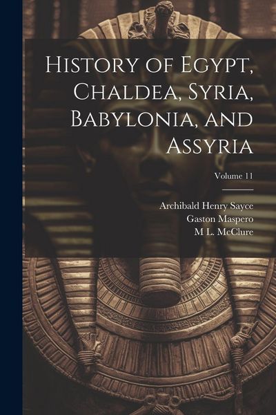 Produktbild: History of Egypt, Chaldea, Syria, Babylonia, and Assyria; Volume 11