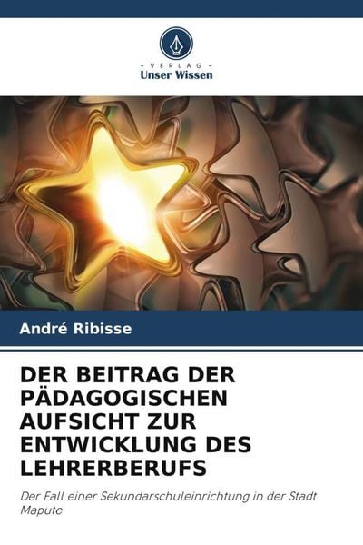 Der Beitrag der Pädagogischen Aufsicht Zur Entwicklung des Lehrerberufs, Taschenbuch von André Ribisse, Verlag Unser Wissen, 9786206316572