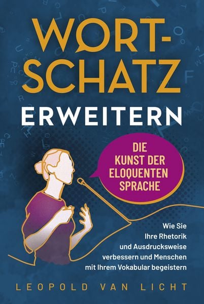 Wortschatz erweitern - Die Kunst der eloquenten Sprache, Taschenbuch von Leopold Van Licht, Eulogia Verlags GmbH, 9783969671832