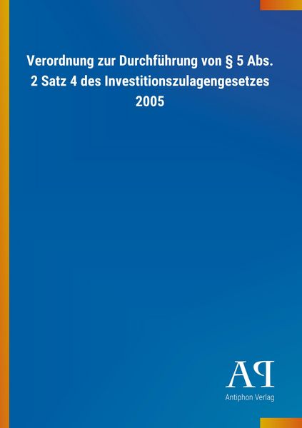 Produktbild: Verordnung zur Durchf&uuml;hrung von &sect; 5 Abs. 2 Satz 4 des Investitionszulagengesetzes 2005