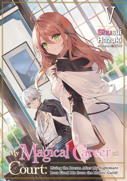 Produktbild: My Magical Career at Court: Living the Dream After My Nightmare Boss Fired Me from the Mages' Guild! Volume 5