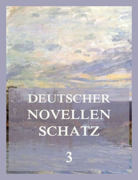 Deutscher Novellenschatz 3, Taschenbuch von Joseph Eichendorff , Gottfried Keller , Ludwig Tieck , Adolf Widmann, Jazzybee Verlag, 9783849667368