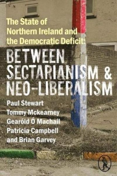 Produktbild: The State of Northern Ireland and the Democratic Deficit: Between Sectarianism and Neo-Liberalism