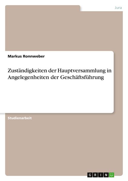Zuständigkeiten der Hauptversammlung in Angelegenheiten der Geschäftsführung, Taschenbuch von Markus Ronnweber, GRIN, 9783638930772
