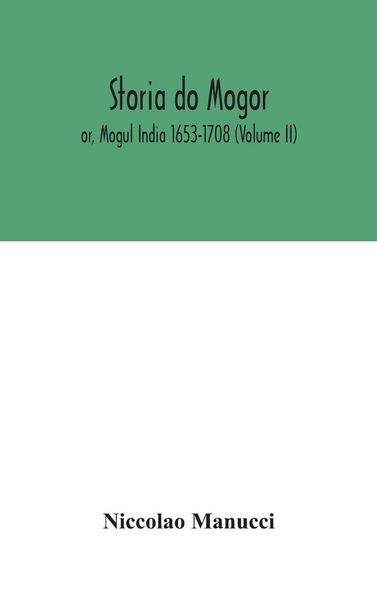 Produktbild: Storia Do Mogor; Or, Mogul India 1653-1708 (Volume II)