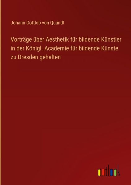 Produktbild: Vortr&auml;ge &uuml;ber Aesthetik f&uuml;r bildende K&uuml;nstler in der K&ouml;nigl. Academie f&uuml;r bildende K&uuml;nste zu Dresden gehalten