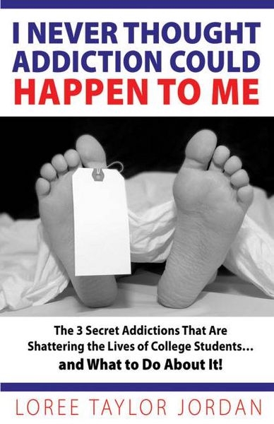 Produktbild: I Never Thought Addiction Could Happen to Me: The 3 Secret Addictions That Are Shattering the Lives of College Students...and What to Do about It!