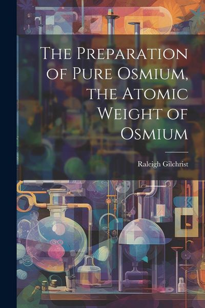 Produktbild: The Preparation of Pure Osmium, the Atomic Weight of Osmium