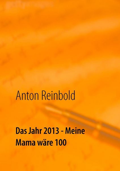 Produktbild: Das Jahr 2013 - Meine Mama w&auml;re 100