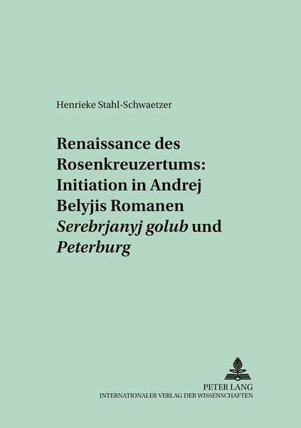 Produktbild: Renaissance des Rosenkreuzertums: Initiation in Andrej Belyjs Romanen &laquo;Serebrjanyj golub&rsquo;&raquo; und &laquo;Peterburg&raquo;