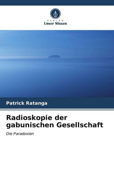 Radioskopie der gabunischen Gesellschaft, Taschenbuch von Patrick Ratanga, Verlag Unser Wissen, 9786206528449
