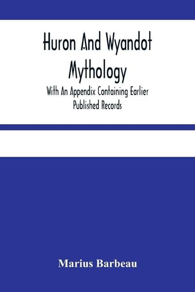 Produktbild: Huron And Wyandot Mythology, With An Appendix Containing Earlier Published Records