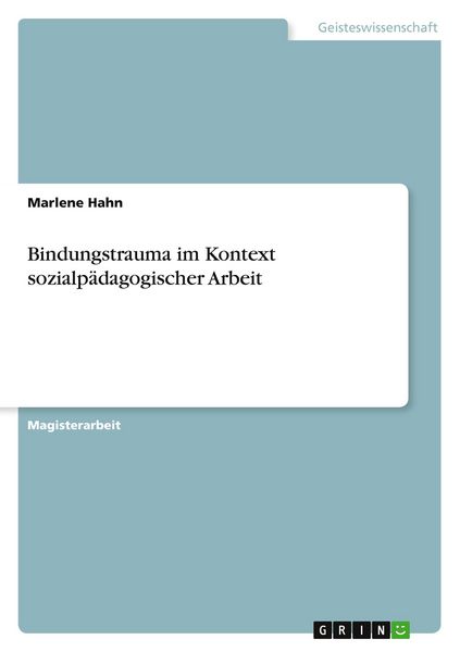 Bindungstrauma im Kontext sozialpädagogischer Arbeit, Taschenbuch von Marlene Hahn, GRIN, 9783656229599
