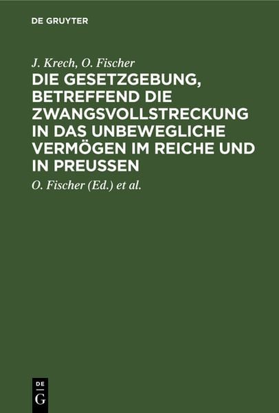 Produktbild: Die Gesetzgebung, betreffend die Zwangsvollstreckung in das unbewegliche Verm&ouml;gen im Reiche und in Preu&szlig;en