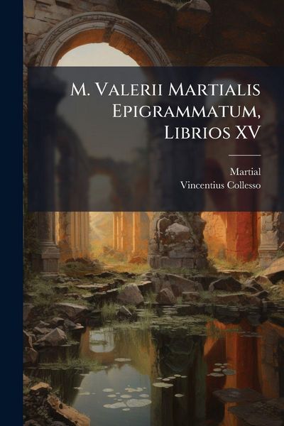 Produktbild: M. Valerii Martialis Epigrammatum, Librios XV
