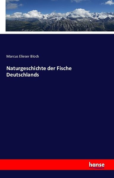 Naturgeschichte der Fische Deutschlands, Taschenbuch von Marcus Elieser Bloch, Hansebooks, 9783742849984