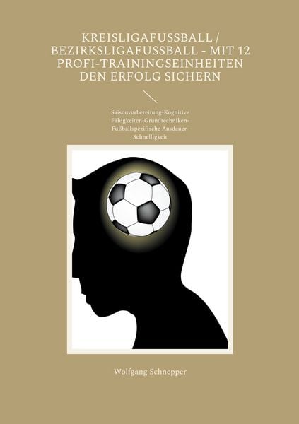 Kreisligafußball / Bezirksligafußball - Mit 12 Profi-Trainingseinheiten den Erfolg sichern, Taschenbuch von Wolfgang Schnepper, BoD – Books on Demand,