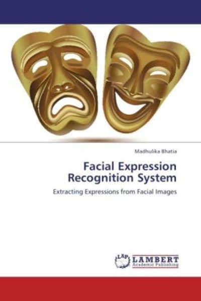 Bhatia, M: Facial Expression Recognition System, Taschenbuch von Madhulika Bhatia, LAP LAMBERT Academic Publishing, 9783848493814