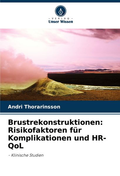 Brustrekonstruktionen: Risikofaktoren für Komplikationen und HR-QoL, Taschenbuch von Andri Thorarinsson, Verlag Unser Wissen, 9786207916955