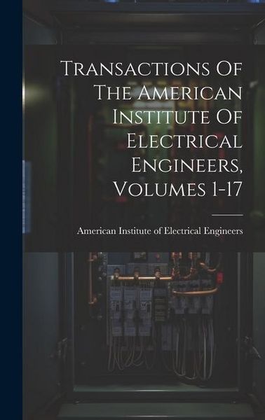 Produktbild: Transactions Of The American Institute Of Electrical Engineers, Volumes 1-17