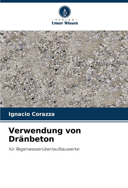 Verwendung von Dränbeton, Taschenbuch von Ignacio Corazza, Verlag Unser Wissen, 9786207912575
