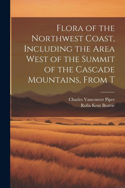 Produktbild: Flora of the Northwest Coast, Including the Area West of the Summit of the Cascade Mountains, From T