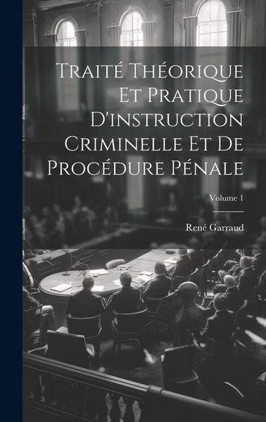 Produktbild: Trait&eacute; Th&eacute;orique Et Pratique D'instruction Criminelle Et De Proc&eacute;dure P&eacute;nale; Volume 1