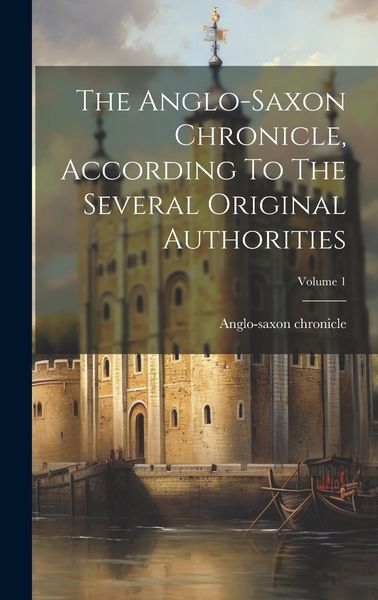 Produktbild: The Anglo-saxon Chronicle, According To The Several Original Authorities; Volume 1