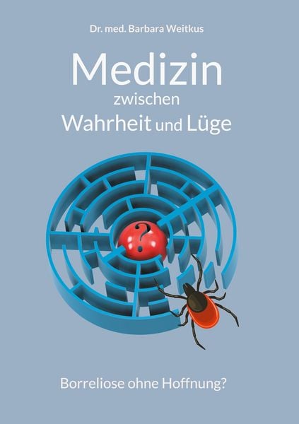 Medizin zwischen Wahrheit und Lüge, Gebundene Ausgabe von Barbara Weitkus, BoD – Books on Demand, 978-3-8192-0126-4