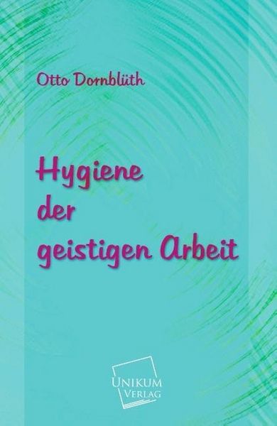 Produktbild: Dornbl&uuml;th, O: Hygiene der geistigen Arbeit
