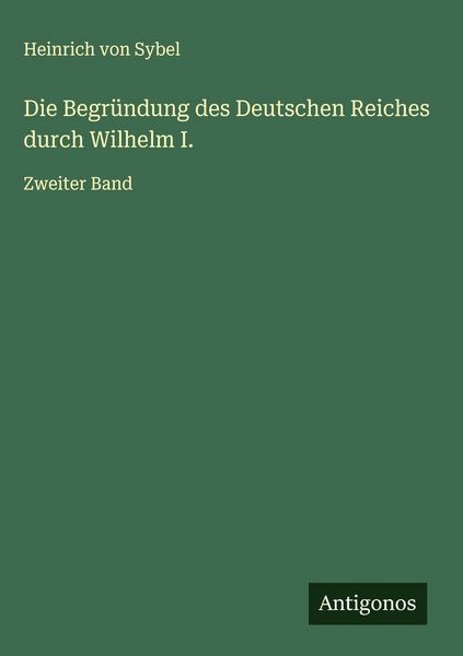 Produktbild: Die Begr&uuml;ndung des Deutschen Reiches durch Wilhelm I.