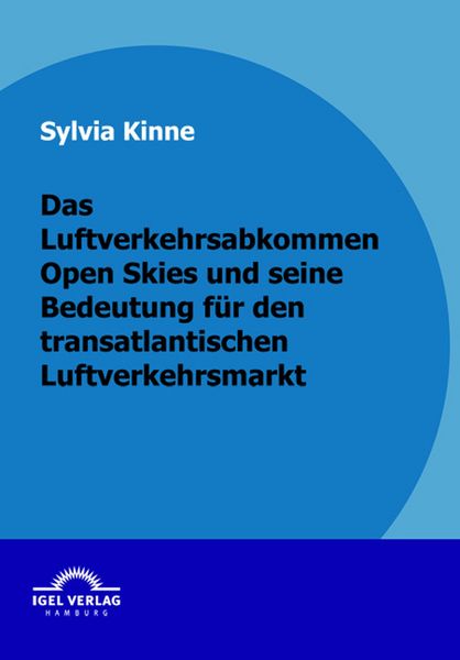 Produktbild: Das Luftverkehrsabkommen Open Skies und seine Bedeutung f&uuml;r den transatlantischen Luftverkehrsmarkt