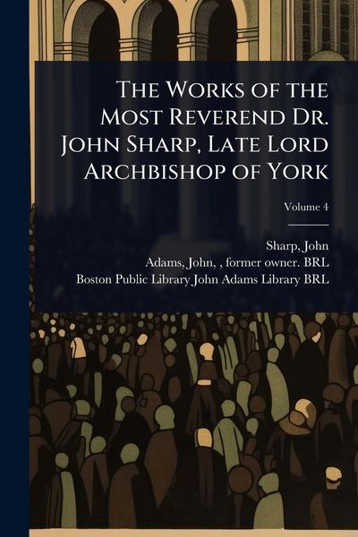 Produktbild: The Works of the Most Reverend Dr. John Sharp, Late Lord Archbishop of York