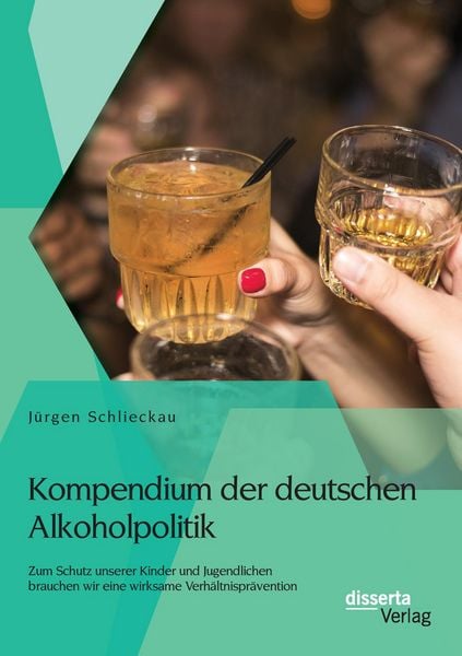 Produktbild: Kompendium der deutschen Alkoholpolitik: Zum Schutz unserer Kinder und Jugendlichen brauchen wir eine wirksame Verh&auml;ltnispr&auml;vention