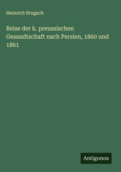 Produktbild: Reise der k. preussischen Gesandtschaft nach Persien, 1860 und 1861