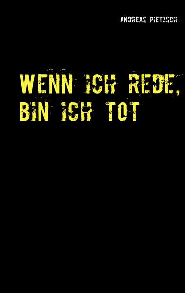 Wenn ich rede, bin ich tot, Taschenbuch von Andreas Pietzsch, BoD – Books on Demand, 9783744871433