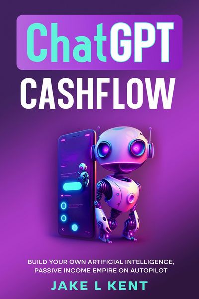 Produktbild: ChatGPT Cashflow Build Your own Artificial Intelligence, Passive Income Empire on Autopilot