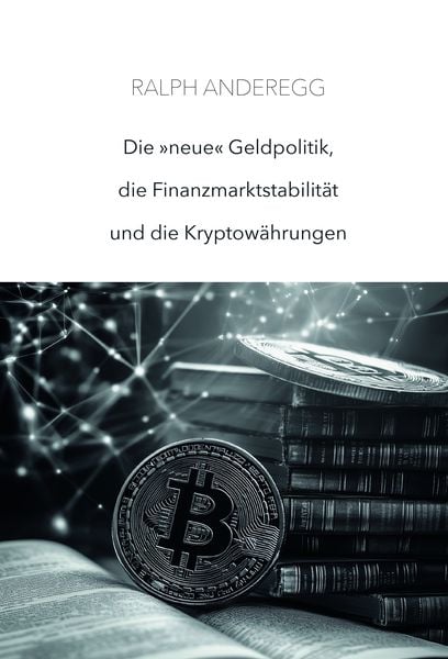 Produktbild: Die &laquo;neue&raquo; Geldpolitik, die Finanzmarktstabilit&auml;t und die Kryptow&auml;hrungen