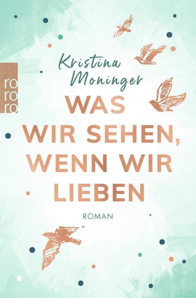 Was wir sehen, wenn wir lieben, Taschenbuch von Kristina Moninger, Rowohlt Taschenbuch, 978-3-499-00565-7