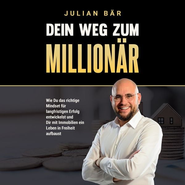Produktbild: Dein Weg zum Million&auml;r: Wie du das richtige Mindset f&uuml;r langfristigen Erfolg entwickelst und Dir mit Immobilien ein Leben in Freiheit aufbaust